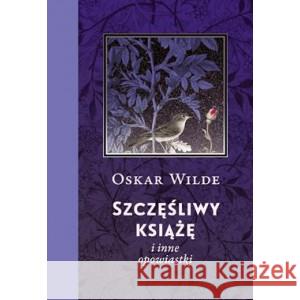 Szczęśliwy książę i inne opowiastki WILDE OSKAR 9788382024081