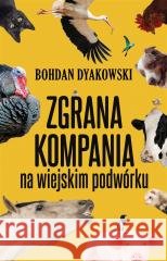 Zgrana kompania na wiejskim podwórku DYAKOWSKI BOHDAN 9788382029451
