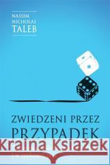 Zwiedzeni przez przypadek. Tajemnicza rola losowości w życiu i w rynkowej grze Taleb Nassim Nicholas 9788382029499