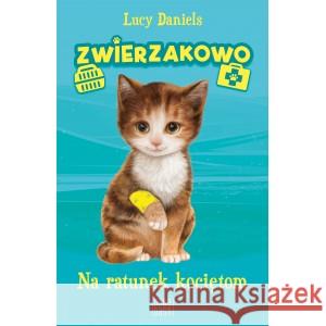 Zwierzakowo, Na ratunek kociętom Lucy Daniels 9788382030709