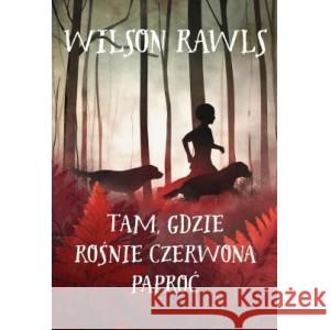 Tam gdzie rośnie czerwona paproć Wilson Rawls 9788382030747