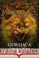 Wojownicy. Gorejąca Gwiazda Erin Hunter 9788382032512