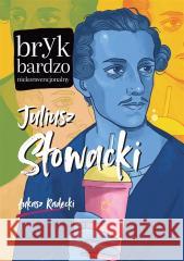 Juliusz Słowacki. Bryk bardzo niekonwencjonalny Łukasz Radecki 9788382032604