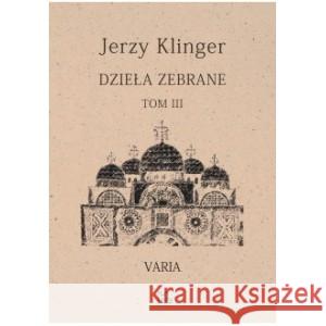 Dzieła zebrane Tom 3 Varia KLINGER JERZY 9788382051728