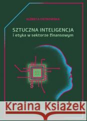 Sztuczna inteligencja i etyka w sektorze finans. Elżbieta Ostrowska 9788382067002
