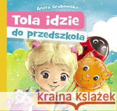 Tola idzie do przedszkola Aneta Grabowska 9788382070743