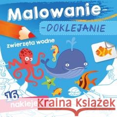 Malowanie-doklejanie. Zwierzęta wodne Wydawnictwo Skrzat 9788382071146