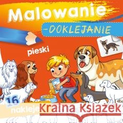 Malowanie-doklejanie. Pieski Wydawnictwo Skrzat 9788382071351
