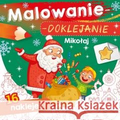 Malowanie-doklejanie. Mikołaj Wydawnictwo Skrzat 9788382071511