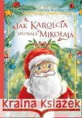 Jak Karolcia spotkała Mikołaja Justyna Balcewicz 9788382071689