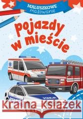 Maluszkowe malowanie. Pojazdy w mieście Wydawnictwo Skrzat 9788382071924