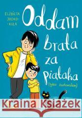 Oddam brata za piątaka (tylko żartowałem) Elżbieta Jodko-Kula 9788382071993