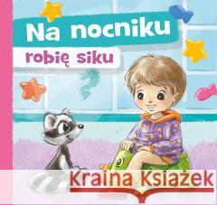 Na nocniku robię siku Aneta Grabowska 9788382074307