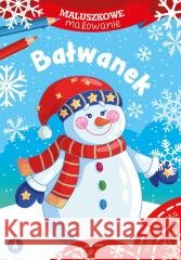 Maluszkowe malowanie. Bałwanek Wydawnictwo Skrzat 9788382076448