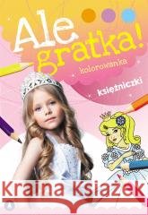 Ale gratka! Księżniczki Wydawnictwo Skrzat 9788382077032