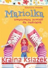 Mariolka. Zwariowana powieść dla nastolatek Katarzyna Dembska 9788382078749