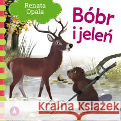 Bóbr i jeleń Renata Opala 9788382079357