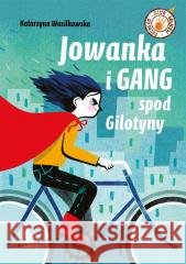 Jowanka i Gang spod Gilotyny Katarzyna Wasilkowska, Monika Polllak 9788382080940