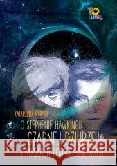 O Stephenie Hawkingu, czarnej dziurze i myszach.. Katarzyna Ryrych 9788382081602