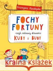 Fochy Fortuny - czyli zabawy słowami Kuby i Buby Grzegorz Kasdepke 9788382083231