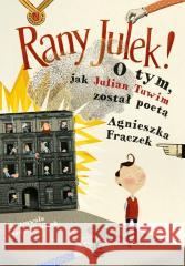 Rany Julek! O tym, jak Julian Tuwim został poetą Agnieszka Frączek, Joanna Rusinek 9788382083637