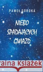 Niebo spadających gwiazd Paweł Soroka 9788382091090