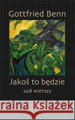 Jakoś to będzie. 248 wierszy Gottfried Benn 9788382092158