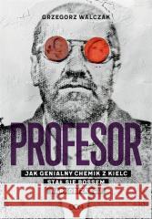 Profesor. Jak genialny chemik z Kielc stał się.. WALCZAK GRZEGORZ 9788382101621