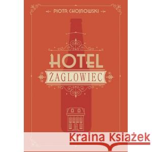 Hotel Żaglowiec Piotr Chojnowski 9788382101973