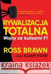 Rywalizacja totalna. Wojny za kulisami F1 Ross Brawn, Adam Parr, Bartosz Sałbut 9788382107173