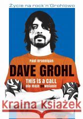 Dave Grohl. Oto moje (po)wołanie w.2 Paul Brannigan 9788382107661