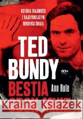 Ted Bundy. Bestia obok mnie w.3 Ann Rule 9788382108378