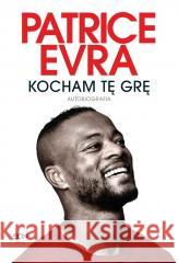 Patrice Evra. Kocham tę grę. Autobiografia Patrice Evra 9788382108651