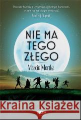 Nie ma tego Złego w.2 Marcin Mortka 9788382109511