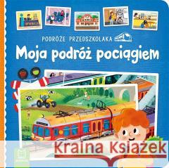 Podróże przedszkolaka. Moja podróż pociągiem Sylwia Kajdana 9788382132113