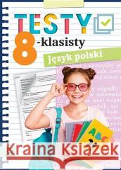 Testy 8-klasisty. Język polski Edyta Wójcicka 9788382133004