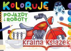 Koloruję pojazdy i roboty Sylwia Kajdana 9788382133677