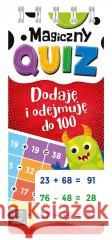 Magiczny quiz. Dodaję i odejmuję do 100. Spirala Agnieszka Bator 9788382133844