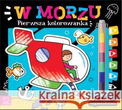 Pierwsza kolorowanka. W morzu. Kredka segmentowa Agata Kaczyńska 9788382135039