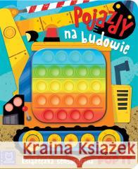 Pojazdy na budowie. Książeczka sensoryczna POP IT PRACA ZBIOROWA 9788382135718