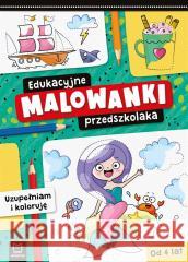 Edukacyjne malowanki przedszkolaka. Uzupełniam.. Olga Kłodnicka 9788382136326