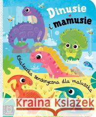 Dinusie i mamusie. Książeczka sensoryczna Bogusław Michalec 9788382137064