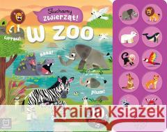 Słuchamy zwierząt! W zoo. 10 odgłosów Agnieszka Bator 9788382138146