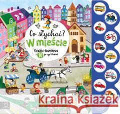 Co słychać? W mieście. 10 odgłosów Agnieszka Bator 9788382139488