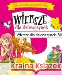 Wiersze dla dziewczynek. Biblioteczka przedszkolak Maria Konopnicka, Urszula Kozłowska 9788382167399