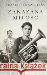 Zakazana miłość Franciszek Szczęsny 9788382195613