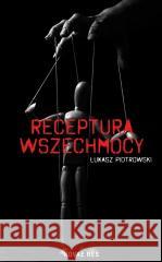 Receptura wszechmocy Łukasz Piotrowski 9788382195835
