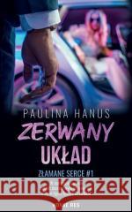 Złamane serce T.1 Zerwany układ Paulina Hanus 9788382198454
