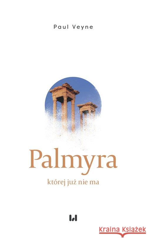 Palmyra której już nie ma Veyne Paul 9788382203165 Wydawnictwo Uniwersytetu Łódzkiego