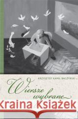 Wiersze wybrane. Krzysztof Kamil Baczyński Krzysztof Kamil Baczyński 9788382223248